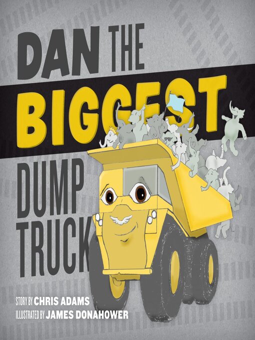 Title details for Dan the Biggest Dump Truck by Chris Adams - Available